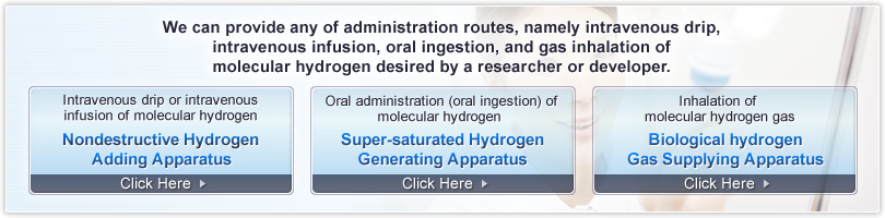We can provide any of administration routes, namely intravenous drip, intravenous infusion, oral ingestion, and gas inhalation of molecular hydrogen desired by a researcher or developer.